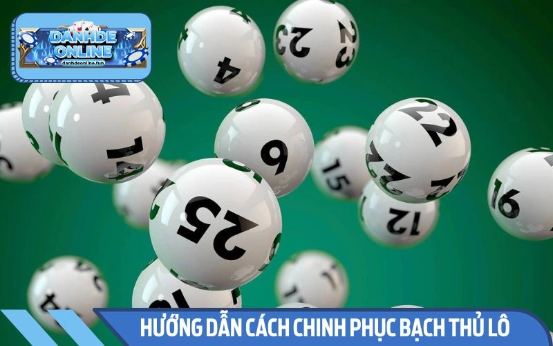 Cách chinh phục bạch thủ lô hiệu quả