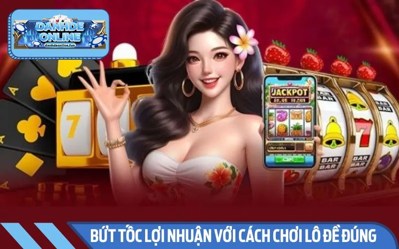 Lợi ích khi áp dụng đúng cách chơi lô đề