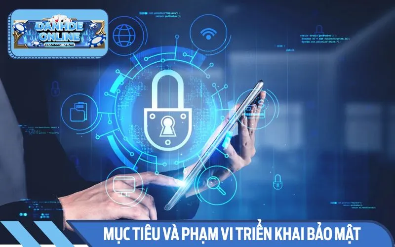 Tìm hiểu về mục tiêu và phạm vi triển khai chính sách bảo mật