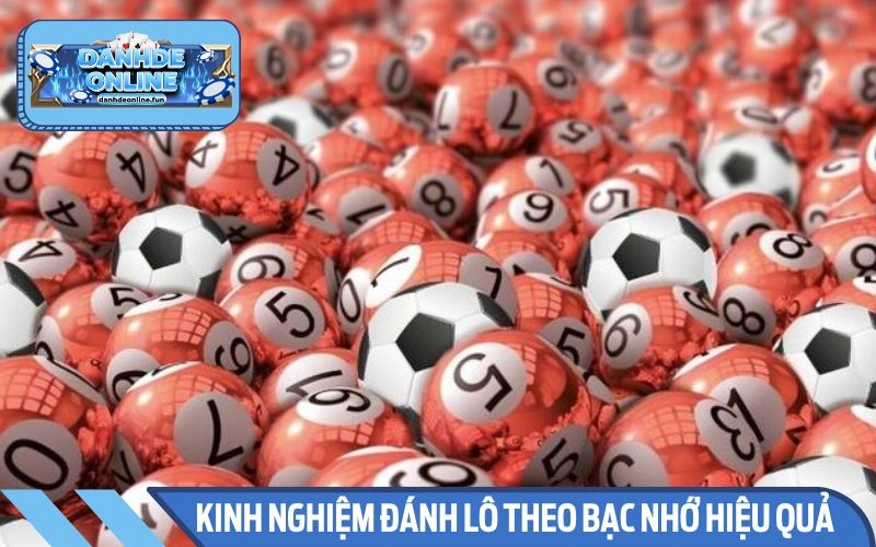Kinh nghiệm chọn lô theo bạc nhớ hữu ích