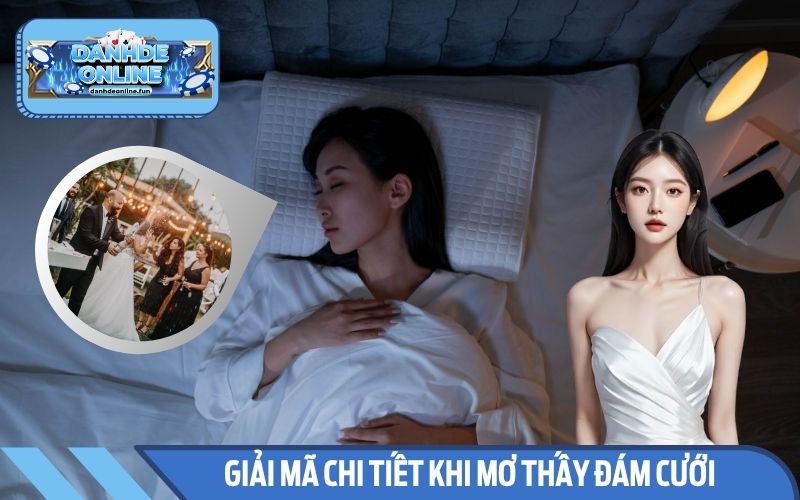 Giải mã chi tiết các tình huống thường gặp khi mơ thấy đám cưới
