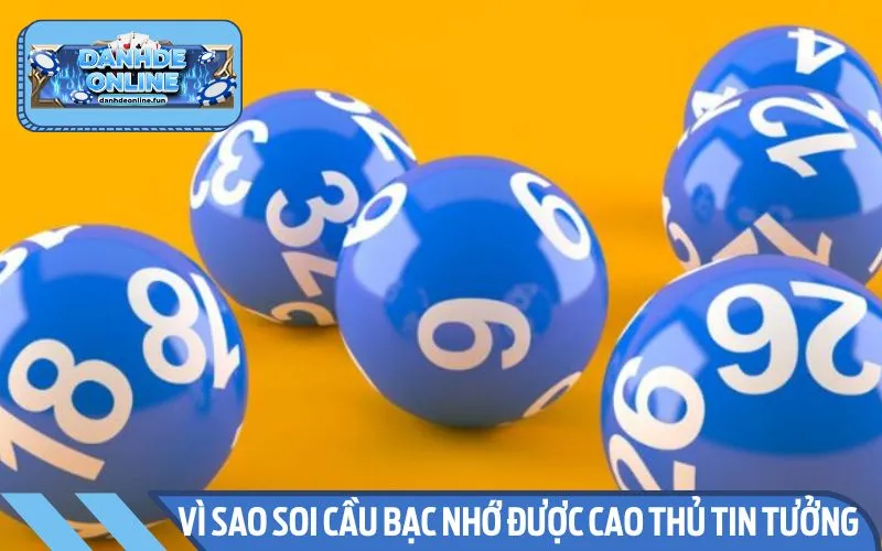 Lý do soi cầu bạc nhớ được tin tưởng lựa chọn